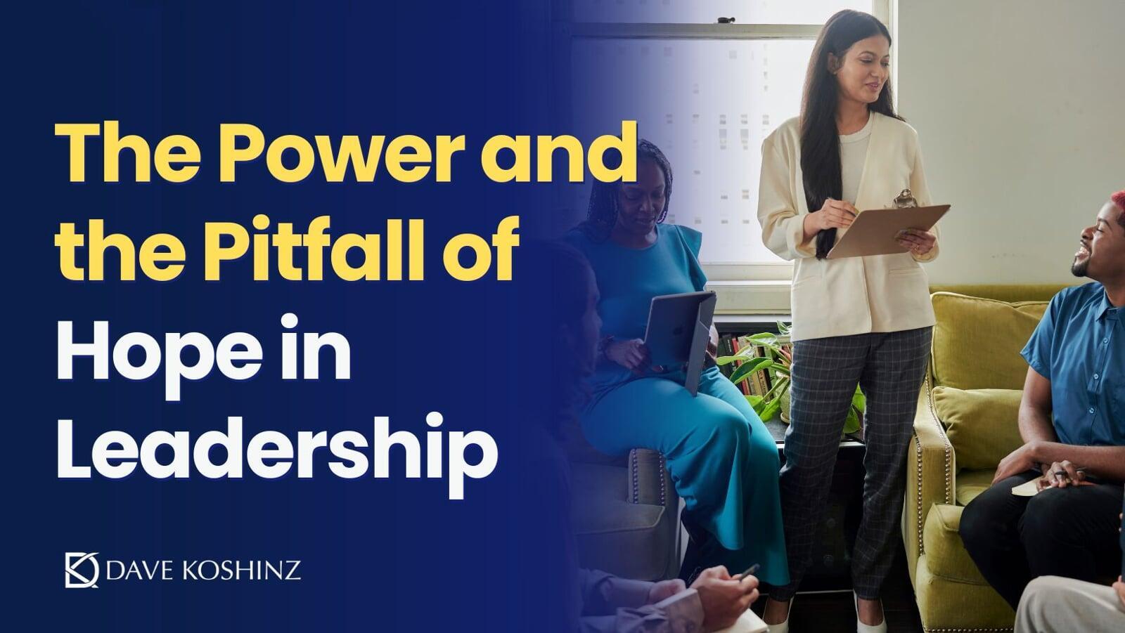 The Power and the Pitfall of Hope in Leadership
